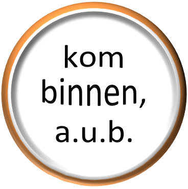 kom binnen, a.u.b.